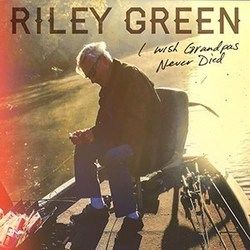 I Wish Grandpas Never Died  Chords by Riley Green
