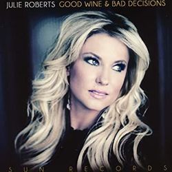 Good Wine And Bad Decisions Chords by Julie Roberts