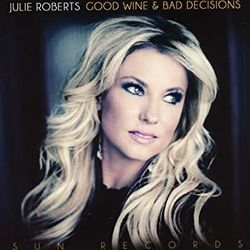 Good Wine Bad Decisions by Julie Roberts