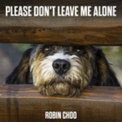 Please Don't Leave Me Alone by Robin Choo