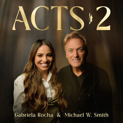 Acts 2 (feat. Michael W. Smith) by Gabriela Rocha