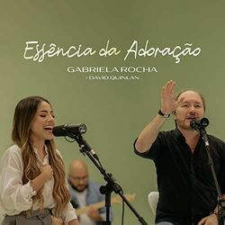 Essência Da Adoração (part. David Quinlan) Chords by Gabriela Rocha