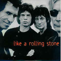 Like A Rolling Stone  by The Rolling Stones