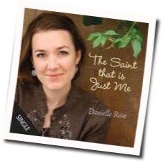 The Saint That Is Just Me Chords by Danielle Rose