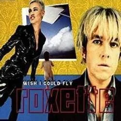 Wish I Could Fly Chords by Roxette