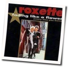 Fading Like A Flower  by Roxette