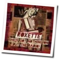 Shes Got Nothing On But The Radio Chords by Roxette