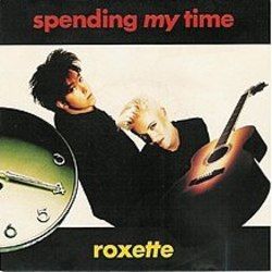 Spending My Time  by Roxette