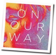 On Our Way Chords by The Royal Concept