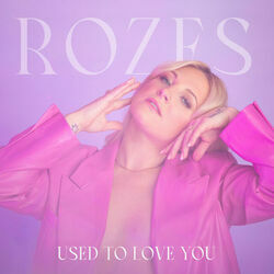 Used To Love You by ROZES