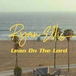Lean On The Lord by Ryan Ellis