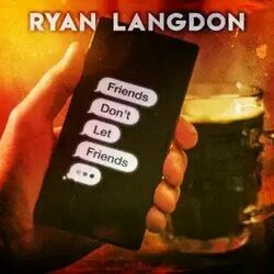 Friends Don't Let Friends Chords by Ryan Langdon