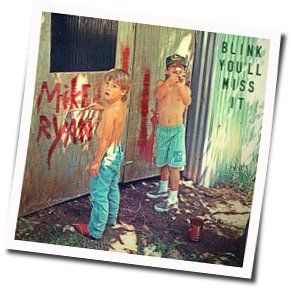 Blink You'll Miss It Chords by Mike Ryan