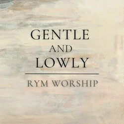 Gentle And Lowly Chords by Rym Worship