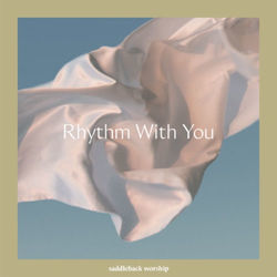 Rhythm With You by Saddleback Worship