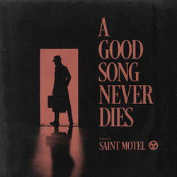 A Good Song Never Dies Chords by Saint Motel