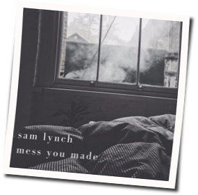 Mess You Made by Sam Lynch