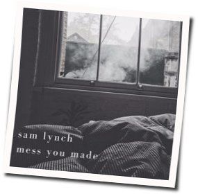 Mess You Made Chords by Sam Lynch