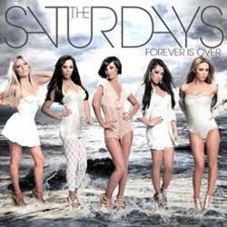 Forever Is Over by The Saturdays