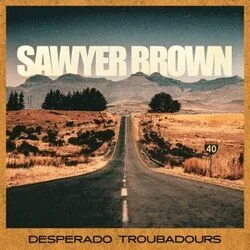 Desperado Troubadours Chords by Sawyer Brown