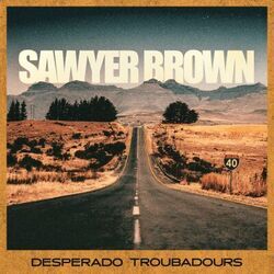 Desperado Troubadours Chords by Sawyer Brown