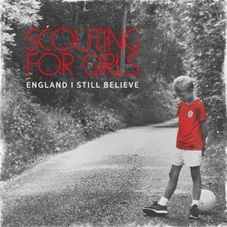 England I Still Believe by Scouting For Girls