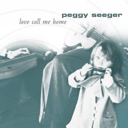 Love Call Me Home Chords by Peggy Seeger