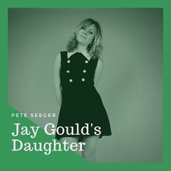 Jay Goulds Daughter Chords by Pete Seeger