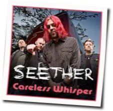 Careless Whisper  by Seether