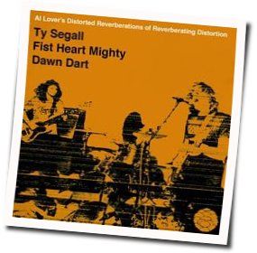 Fist Heart Mighty Dawn Dart Chords by Ty Segall