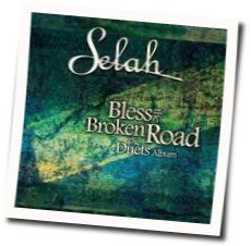 Bless The Broken Road Chords by Selah