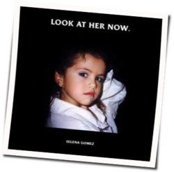 Look At Her Now  Chords by Selena Gomez