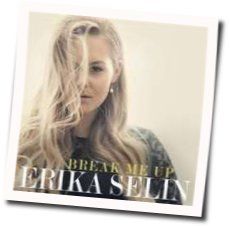 Break Me Up Chords by Erika Selin