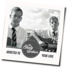 I'm Addicted To Your Love by The Shady Brothers
