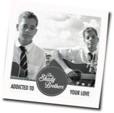 I'm Addicted To Your Love Chords by The Shady Brothers