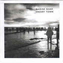 Dreary Town by Nadine Shah