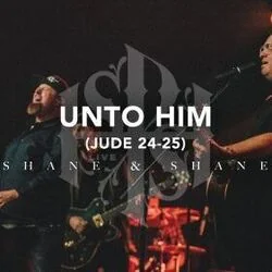 Unto Him Jude 24-25 Chords by Shane & Shane