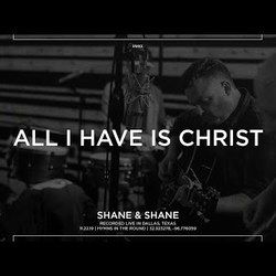 All I Have Is Christ Chords by Shane & Shane