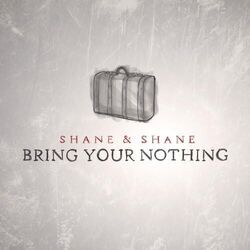 Bring Your Nothing Chords by Shane & Shane