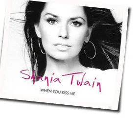 When You Kiss Me (Ver2) Chords by Shania Twain