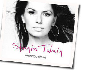 When You Kiss Me  Chords by Shania Twain