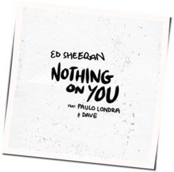 Nothing On You by Ed Sheeran