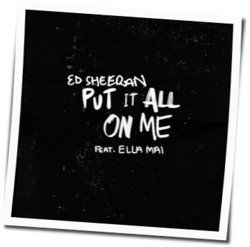 Put It All On Me by Ed Sheeran
