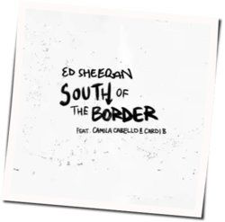 South Of The Border  by Ed Sheeran