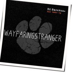 Wayfaring Stranger by Ed Sheeran