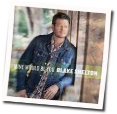Mine Would Be You  Chords by Blake Shelton