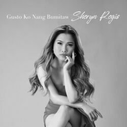 Gusto Ko Ng Bumitaw Chords by Sheryn Regis