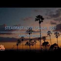 Steadfast Love Psalm 103 Chords by Aaron Shust