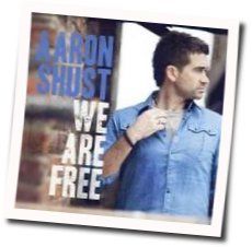 We Are Free Chords by Aaron Shust