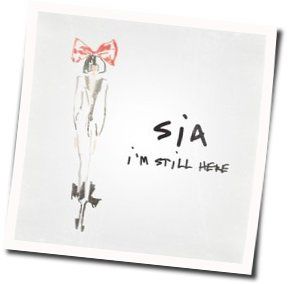 I'm Still Here Chords by Sia